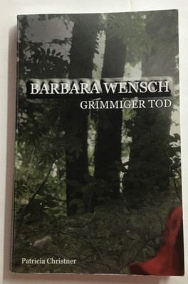 Barbara Wensch : Grimmiger Tod. Christner, Patricia: