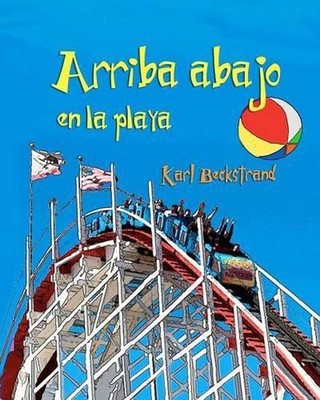 Arriba, abajo en la playa: Un libro de opuestos by Karl Beckstrand (Spanish) Pap