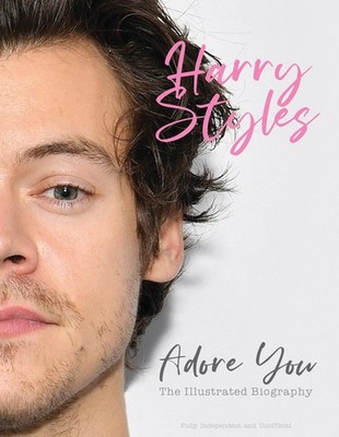 Harry Styles: Adore You: The Illustrated Biography - hardcover McHugh, Carol...