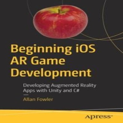 Beginning iOS AR Game Development Developing Augmented Reality Ap