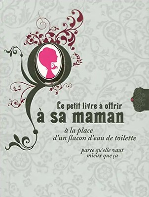 Le petit livre à offrir à sa maman à la place d'un flacon d'eau de toilette : Pa