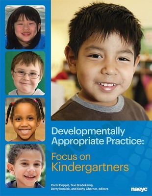Developmentally Appropriate Practice: Focus on Kindergartners (DAP Focus Ser...