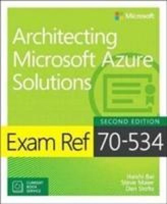 Exam Ref 70-535 Architecting Microsoft Azure Solutions (includes Current Book