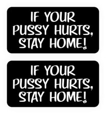 2 Funny - Pussy Hurts Stay Home - Hard Hat Sticker Decal
