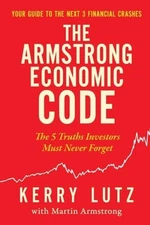 The Armstrong Economic Code: The 5 Truths Investors Must Never Forget by Lutz