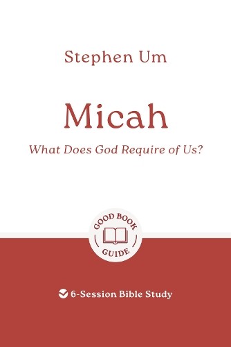 Micah: What Does God Require Of Us? : 6-Session Bible Study Stephen Um - Image 3