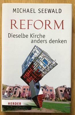 Reform - Dieselbe Kirche anders denken von Michael Seewald (2019, Gebundene...