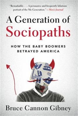 A Generation of Sociopaths: How the Baby Boomers Betrayed America (Paperback or
