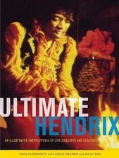 Ultimate Hendrix: An Illustrated Encyclopedia of Live Concerts and Sessions by