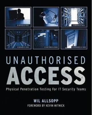 Unauthorised Access: Physical Penetration Testing For IT Security Teams - GOOD