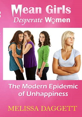 Mean Girls, Desperate Women: The Modern Epidemic of Unh - Paperback NEW Daggett,