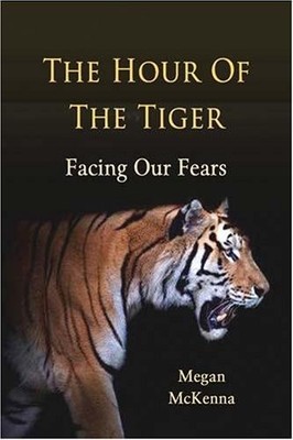 The Hour of the Tiger: Facing Our Fears By Megan McKenna