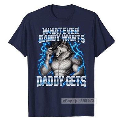 Whatever Daddy Wants Gets Alpha Wolf Meme Cringe Furry T-Shirt Werewolf