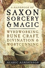 A Handbook of Saxon Sorcery and Magic Wyrdworking, Rune Craft,