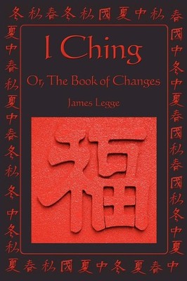 I Ching: Or, The Book of Changes by Legge