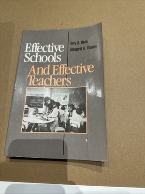 Effective Schools and Effective Teachers by Gary Davis and Margaret Thomas 1989