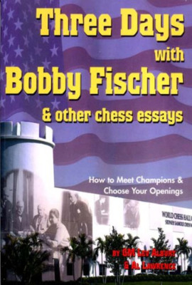 Three Days with Bobby Fischer & Other Chess Essays: How - Paperback NEW Alburt,