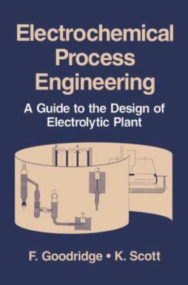 Electrochemical Process Engineering : A Guide to the Design of Electrolytic P...