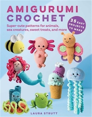 Amigurumi Crochet: 35 Easy Projects to Make: Super-Cute Patterns for Animals, Se