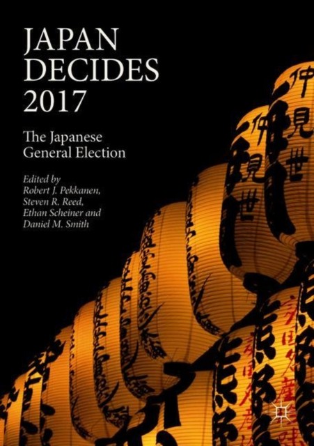 Japan Decides 2017 The Japanese General Election by B01 (Paperback Book)