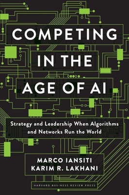 Competing in the Age of AI: Strategy and Leadership When Algorithms and Netw...
