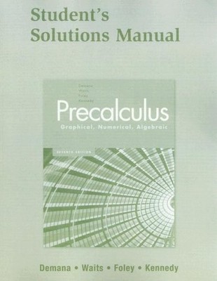 Precalculus: Graphical, Numerical, Algebraic Student Solutions Manual