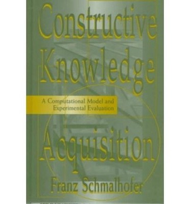 Constructive Knowledge Acquisition: A Computational Model and Experimental