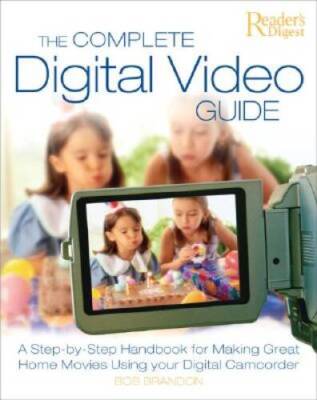 The Complete Digital Video Guide: A Step-by-Step Handbook for Making Grea - GOOD