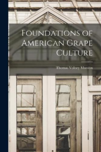 Thomas Volney Munson Foundations of American Grape Culture (Paperback) - Zdjęcie 1 z 1