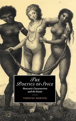The Poetics of Spice Romantic Consumerism and the Exotic Morton Hardback