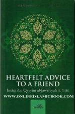Heartfelt Advice To A Friend by Imam ibn Qayyim al-jawziyyah