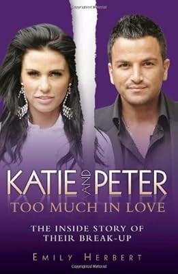 Katie and Peter - Too Much in Love: The Inside Story of Their Break-up, Emily He