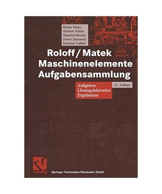 Maschinenelemente - Aufgabensammlung.: Aufgaben, Lösungshinweise, Ergebnisse. M