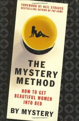 THE MYSTERY METHOD: HOW TO GET BEAUTIFUL WOMEN INTO BED By Chris Odom