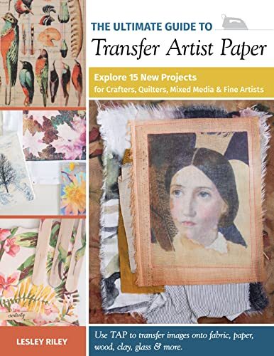 The Ultimate Guide to Transfer Artist Paper: Explore 15 new projects for crafter