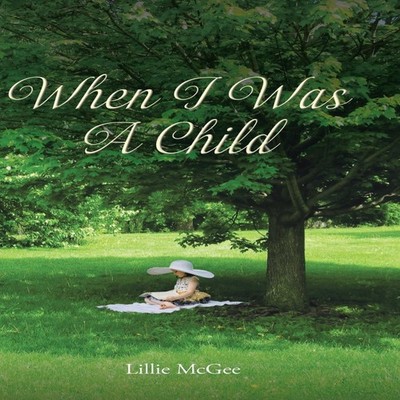 When I Was a Child Lillie McGee Hardcover Publishing Services Con