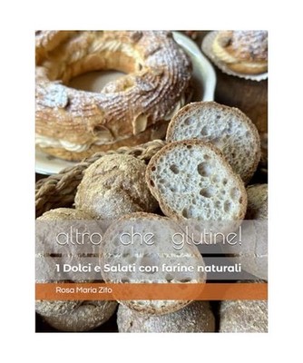altro che glutine! Dolci & Salati con 'farine naturali' 