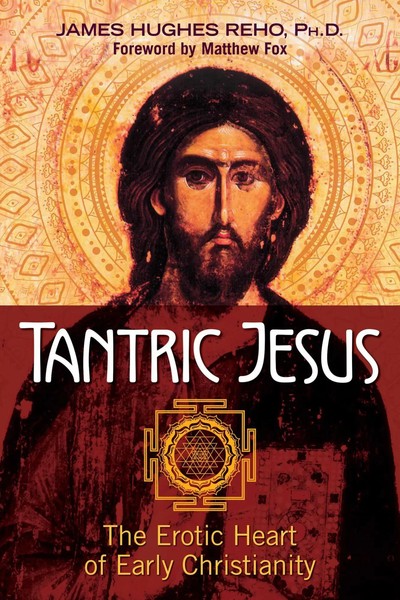 Tantric Jesus | The Erotic Heart Of Early Christianity | James Hughes Reho-image