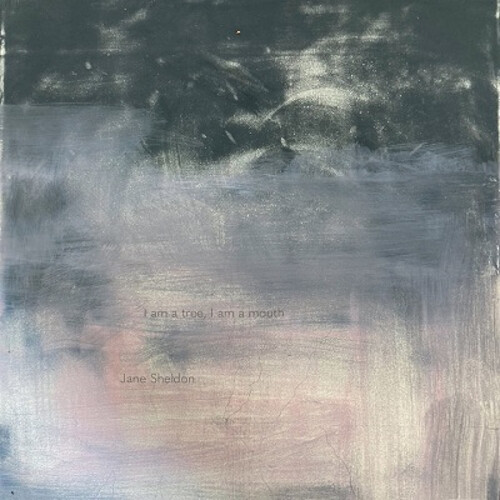 Jane Sheldon Jane Sheldon: I Am a Tree, I Am a Mouth (CD) Album