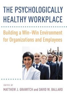 The Psychologically Healthy Workplace: Building a Win-Win Environment for
