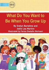 What Do You Want to Be When You Grow Up by Evelyn Bartelme Paperback Book