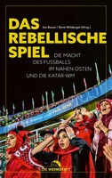 Das Rebellische Spiel | Die Macht Des FußBalls Im Nahen Osten Und Die Katar-Wm