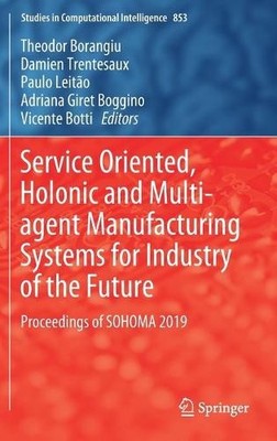 Service Oriented, Holonic and Multi-agent Manufacturing Syste... - 9783030274764