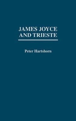 James Joyce and Trieste by Peter Hartshorn (English) Hardcover Book