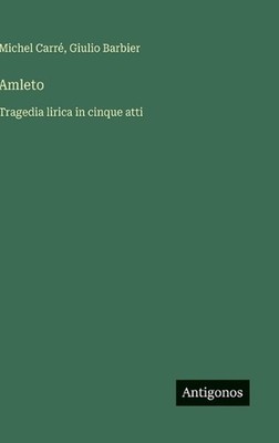 Amleto: Tragedia lirica in cinque atti by Michel Carr? (Italian) Hardcover Book