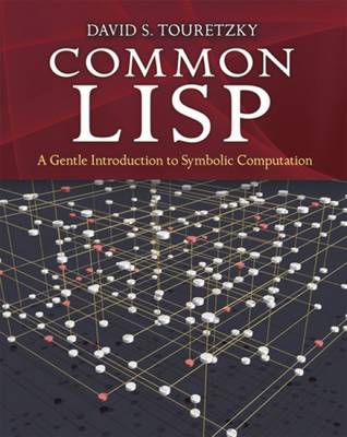 Common Lisp: A Gentle Introduction to Symbolic Computation by Touretzky...