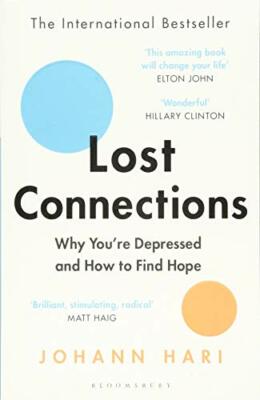 Lost Connections: Why You re Depressed and How to Find Hope By J