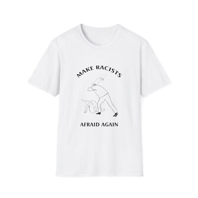 Make Racists Afraid Again Anti-Racism Tee Unisex Graphic Shirt Activist Clothing