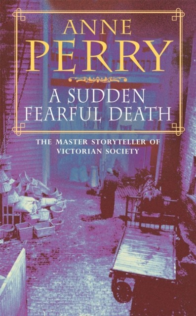 A Sudden Fearful Death (William Monk Mystery, Book 4) by Anne Perry