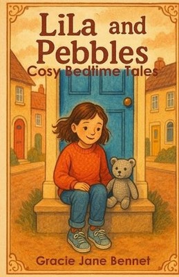 Lila and Pebbles: Cosy Bedtime Tales by Gracie Jane Bennet Paperback
